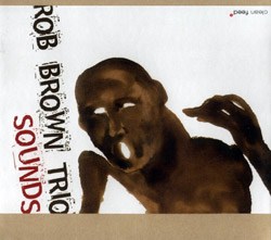 Rob Brown Trio - 'Sounds'