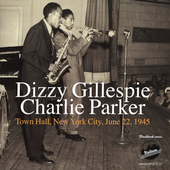 Dizzy Gillespie & Charlie Parker - 'Town Hall, New York City, June 22, 1945'